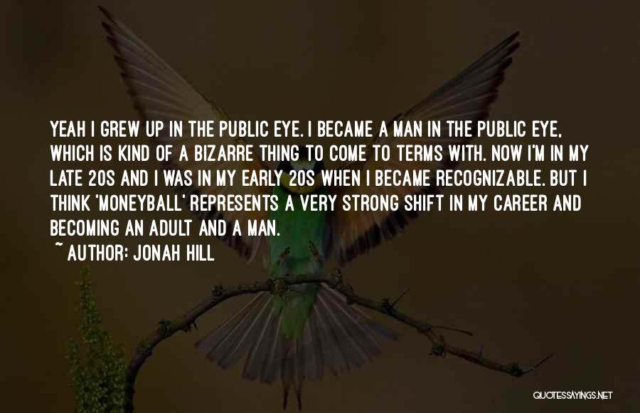 I'm Up Early Quotes By Jonah Hill