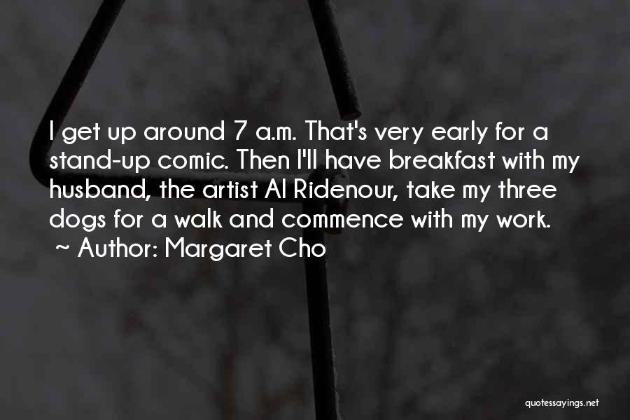 I'm Up Early Quotes By Margaret Cho