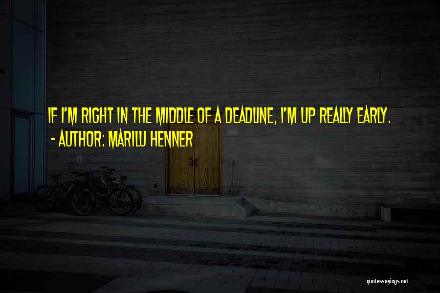 I'm Up Early Quotes By Marilu Henner