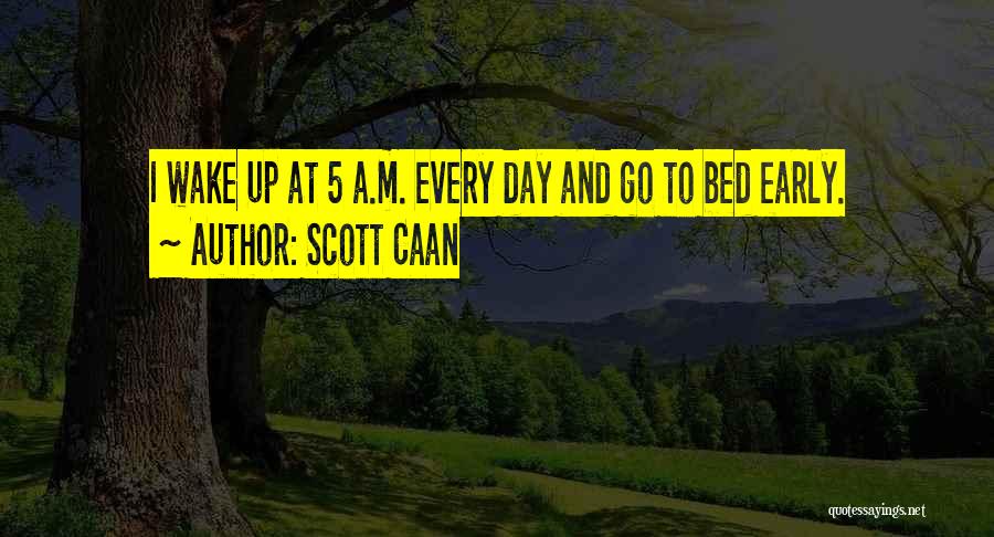 I'm Up Early Quotes By Scott Caan