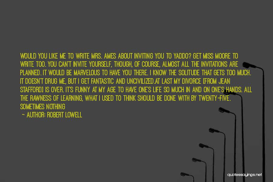 I'm Used To It Quotes By Robert Lowell