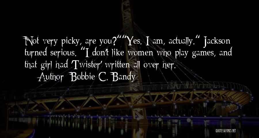 I'm Very Picky Quotes By Bobbie C. Bandy