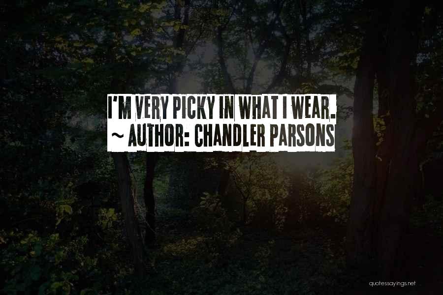 I'm Very Picky Quotes By Chandler Parsons