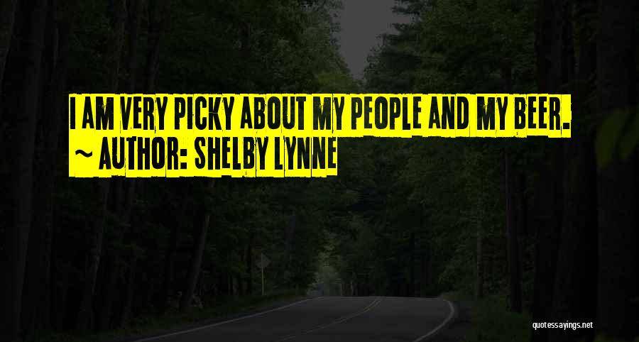 I'm Very Picky Quotes By Shelby Lynne