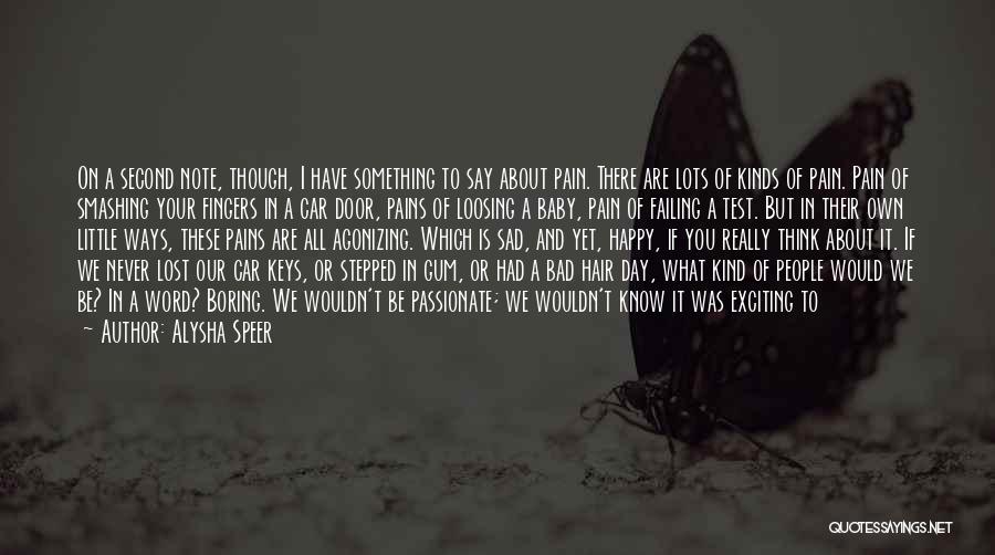 I'm Very Sad Today Quotes By Alysha Speer