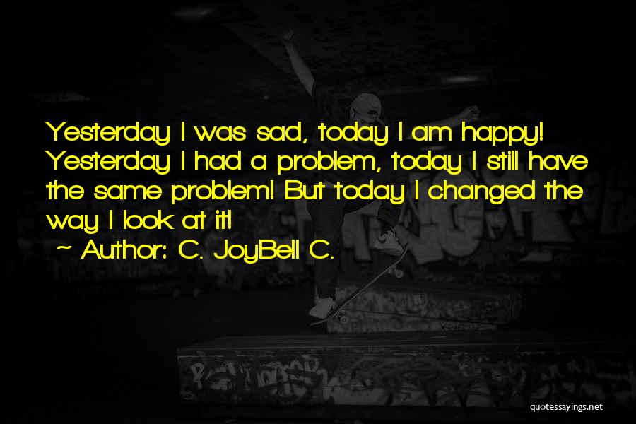 I'm Very Sad Today Quotes By C. JoyBell C.