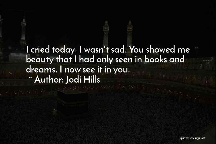 I'm Very Sad Today Quotes By Jodi Hills