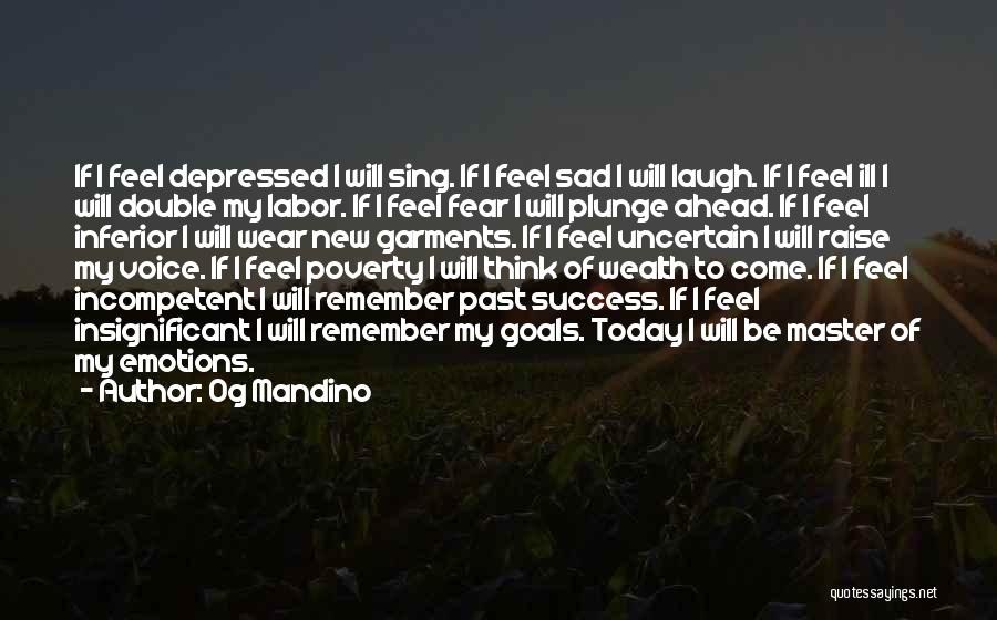 I'm Very Sad Today Quotes By Og Mandino
