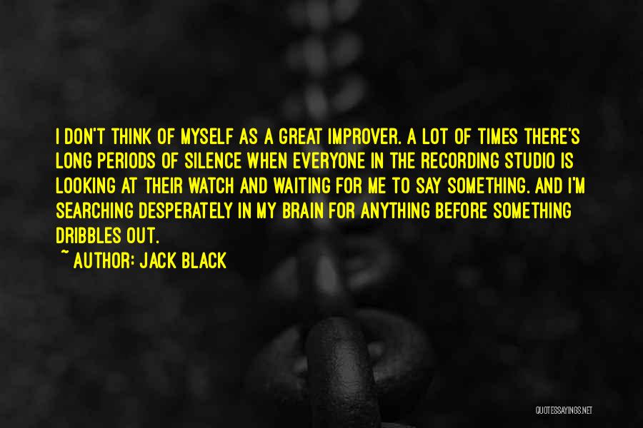 I'm Waiting For Something Quotes By Jack Black