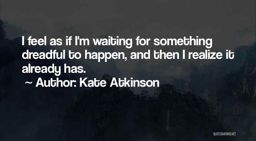 I'm Waiting For Something Quotes By Kate Atkinson