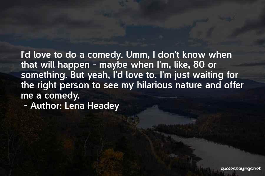 I'm Waiting For Something Quotes By Lena Headey