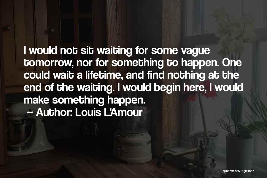 I'm Waiting For Something Quotes By Louis L'Amour