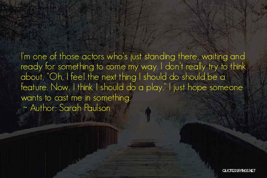 I'm Waiting For Something Quotes By Sarah Paulson