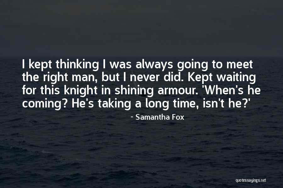 I'm Waiting For The Right Man Quotes By Samantha Fox I'm Waiting For The Right Man Quotes By Samantha Fox