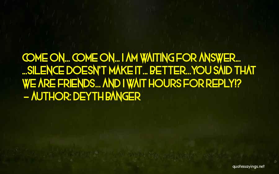 I'm Waiting For Your Reply Quotes By Deyth Banger