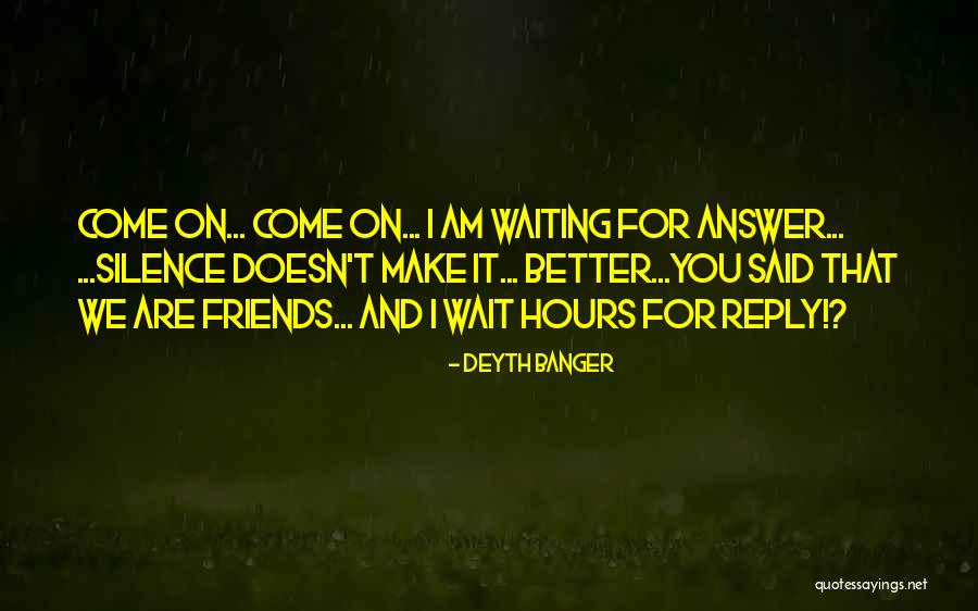 I'm Waiting For Your Reply Quotes By Deyth Banger