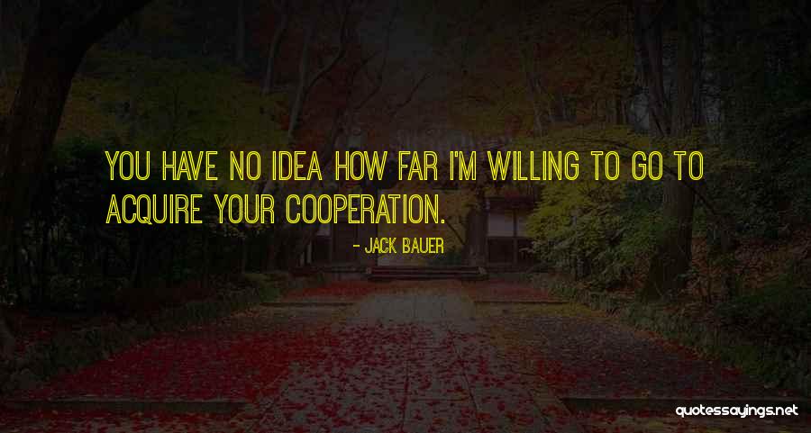 I'm Willing Quotes By Jack Bauer I'm Willing Quotes By Jack Bauer