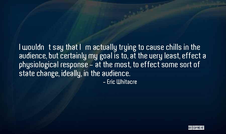 I'm Willing To Change For You Quotes By Eric Whitacre