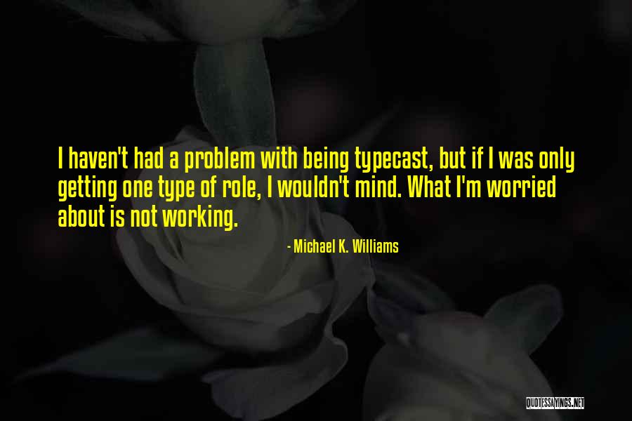 I'm Worried About U Quotes By Michael K. Williams