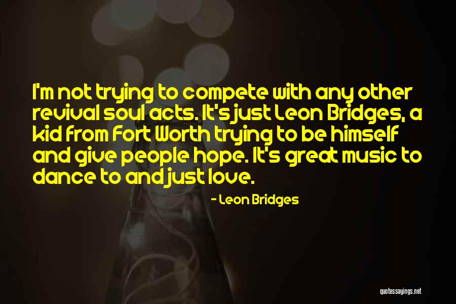 I'm Worth To Love Quotes By Leon Bridges I'm Worth To Love Quotes By Leon Bridges