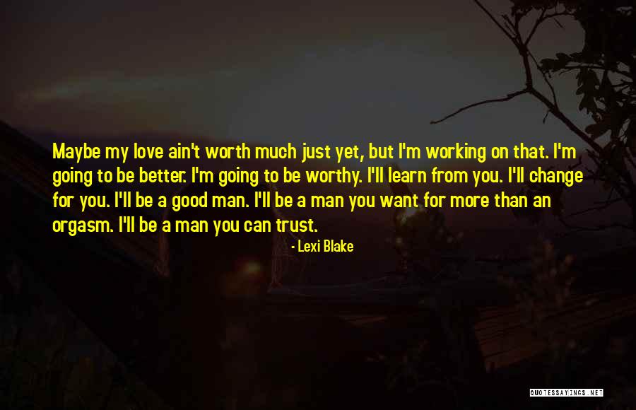 I'm Worth To Love Quotes By Lexi Blake I'm Worth To Love Quotes By Lexi Blake