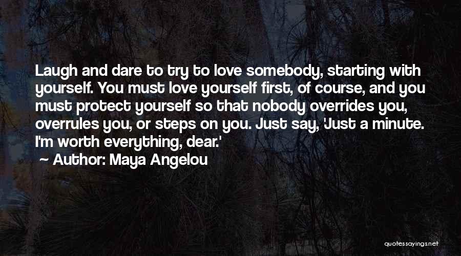 I'm Worth To Love Quotes By Maya Angelou