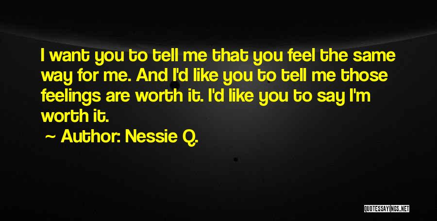 I'm Worth To Love Quotes By Nessie Q.