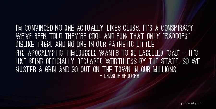 I'm Worthless Quotes By Charlie Brooker I'm Worthless Quotes By Charlie Brooker