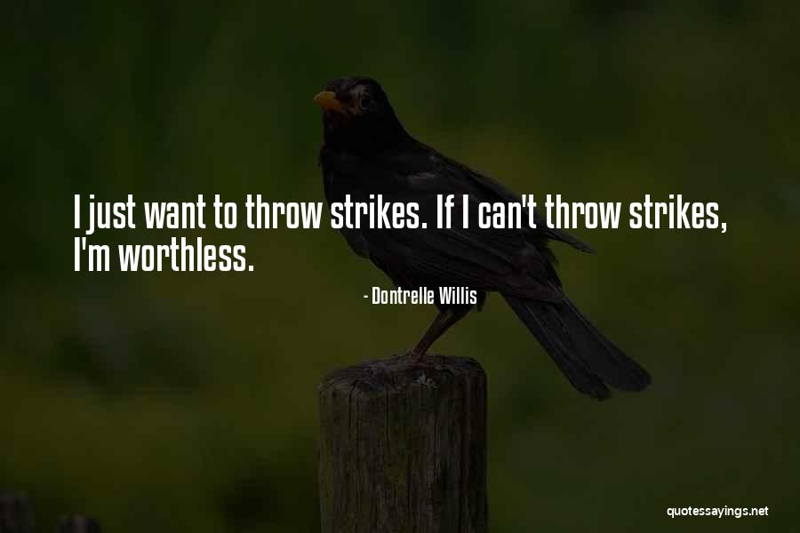 I'm Worthless Quotes By Dontrelle Willis I'm Worthless Quotes By Dontrelle Willis