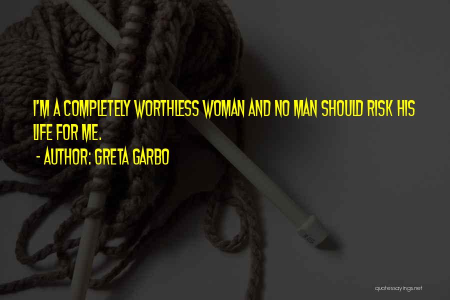 I'm Worthless Quotes By Greta Garbo