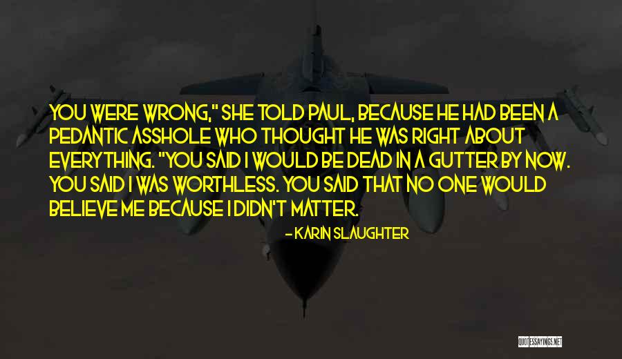 I'm Worthless Quotes By Karin Slaughter I'm Worthless Quotes By Karin Slaughter