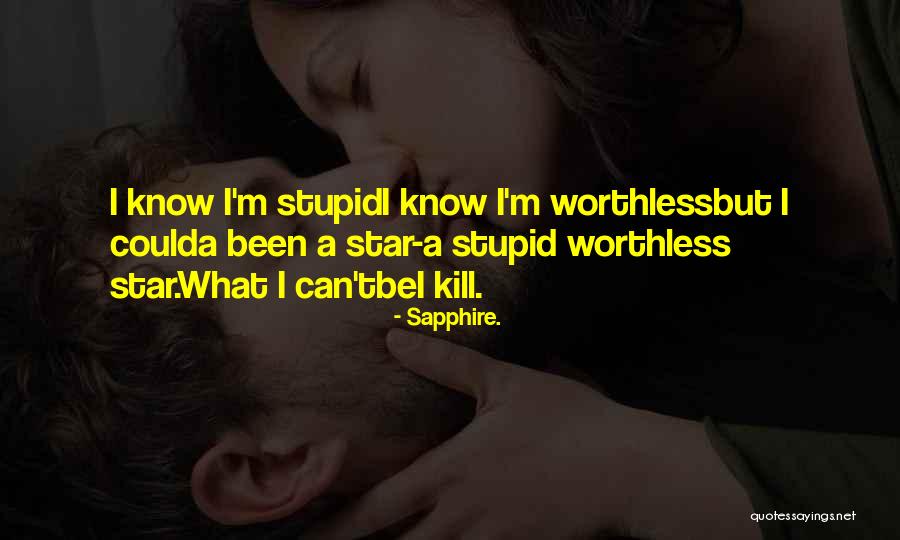 I'm Worthless Quotes By Sapphire. I'm Worthless Quotes By Sapphire.