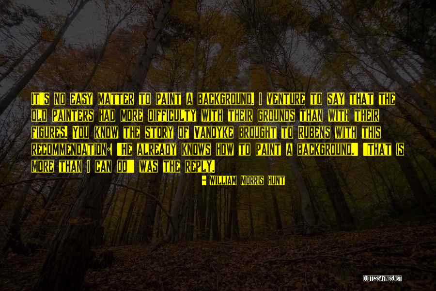 Ima Live My Life Quotes By William Morris Hunt Ima Live My Life Quotes By William Morris Hunt