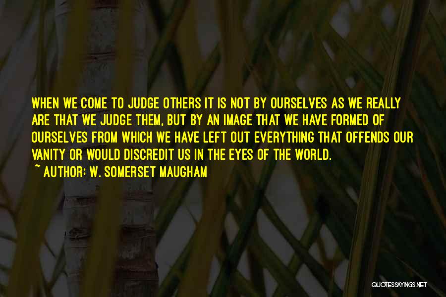 Image Is Not Everything Quotes By W. Somerset Maugham