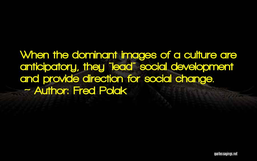 Images For Change Quotes By Fred Polak