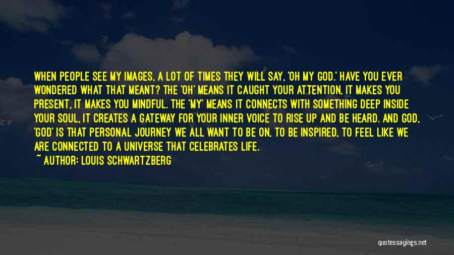 Images For Life Quotes By Louis Schwartzberg