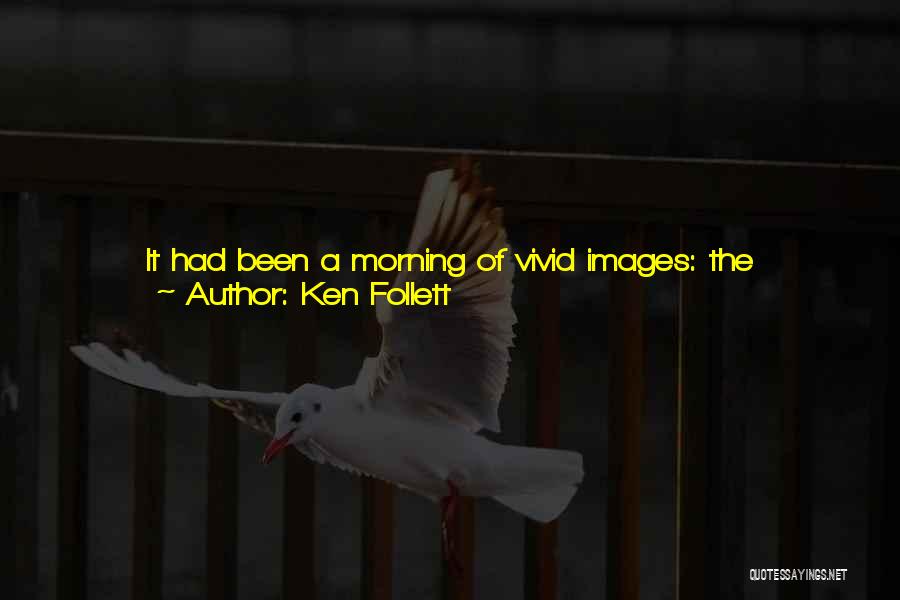 Images For Morning Quotes By Ken Follett