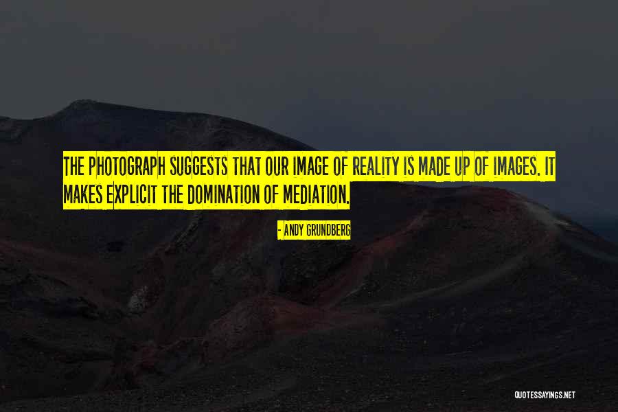 Images Of Reality Quotes By Andy Grundberg Images Of Reality Quotes By Andy Grundberg