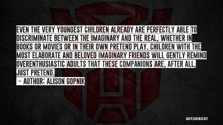 Imaginary Friends Quotes By Alison Gopnik Imaginary Friends Quotes By Alison Gopnik