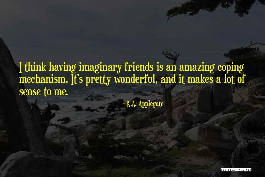 Imaginary Friends Quotes By K.A. Applegate Imaginary Friends Quotes By K.A. Applegate
