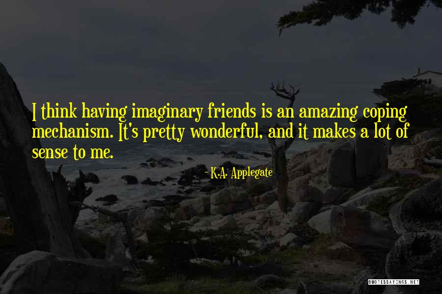 Imaginary Friends Quotes By K.A. Applegate