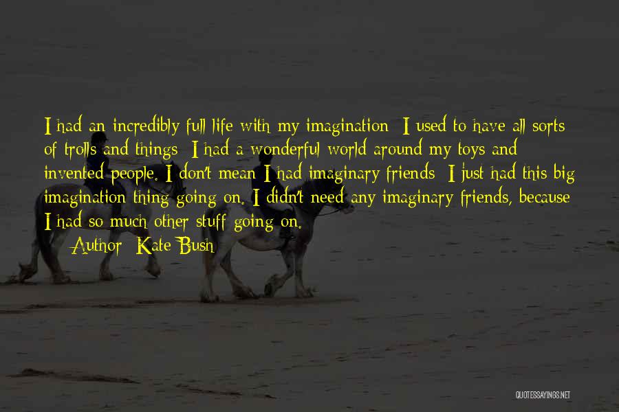Imaginary Friends Quotes By Kate Bush