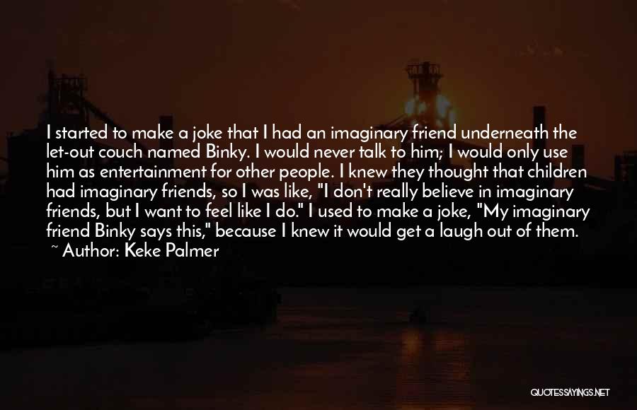 Imaginary Friends Quotes By Keke Palmer