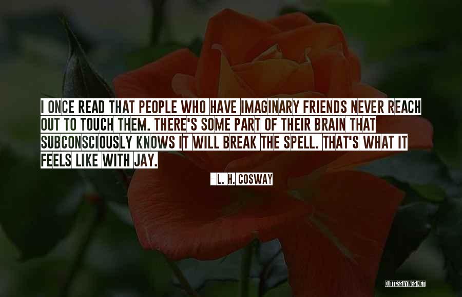 Imaginary Friends Quotes By L. H. Cosway