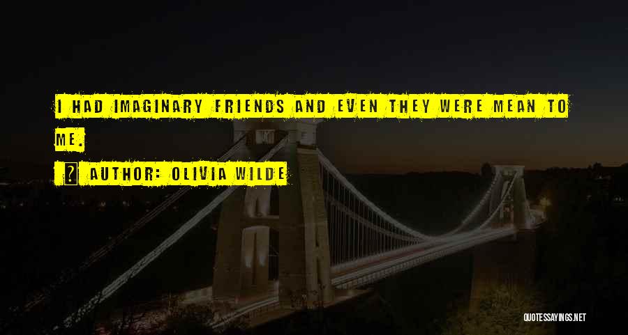 Imaginary Friends Quotes By Olivia Wilde Imaginary Friends Quotes By Olivia Wilde