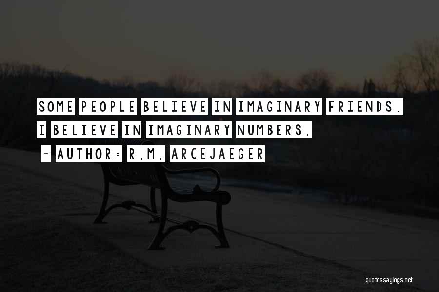 Imaginary Friends Quotes By R.M. ArceJaeger Imaginary Friends Quotes By R.M. ArceJaeger