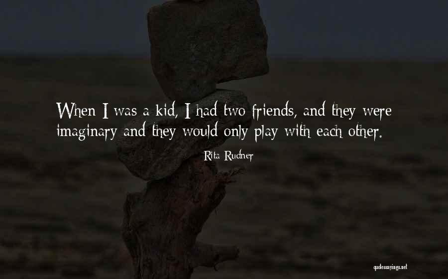 Imaginary Friends Quotes By Rita Rudner Imaginary Friends Quotes By Rita Rudner
