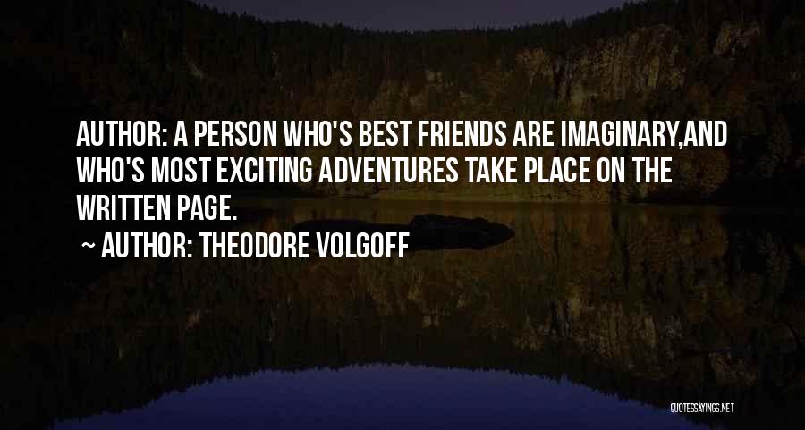 Imaginary Friends Quotes By Theodore Volgoff