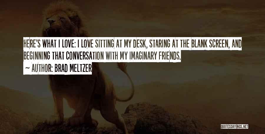 Imaginary Love Quotes By Brad Meltzer
