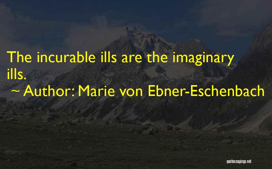 Imaginary Quotes By Marie Von Ebner-Eschenbach